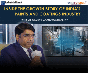 Inside the Growth Story of India’s Paints and Coatings Industry with Dr. Gaurav C. Srivastav